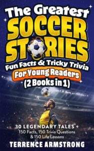 The Greatest Soccer Stories Fun Facts Tricky Trivia For Young Readers Bundle