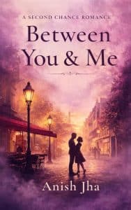 Between You and Me A second chance romance